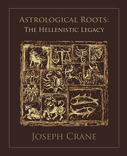 Astrological Roots: The Hellenistic Legacy - Joseph Crane