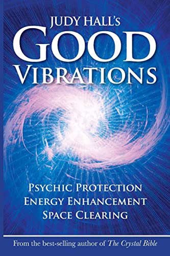 GOOD VIBRATIONS: Psychic Protection, Energy Enhancement, Space Clearing