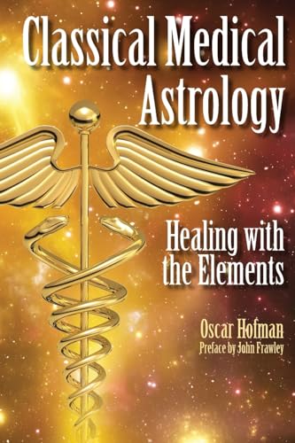 Classical Medical Astrology : Healing With the Elements - Hofman, Oscar