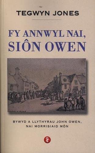 Stock image for Fy Annwyl Nai, Si n Owen - Bywyd a Llythyrau John Owen, Nai Morrisiaid M n for sale by WorldofBooks