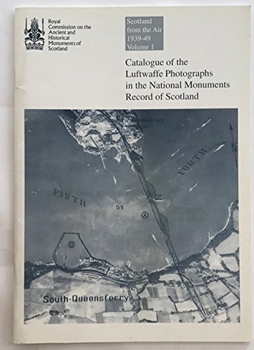Stock image for Scotland From The Air 1939-49 Volume I : Catalogue Of The Luftwaffe Photographs In The National Monuments Record Of Scotland for sale by Stirling Books