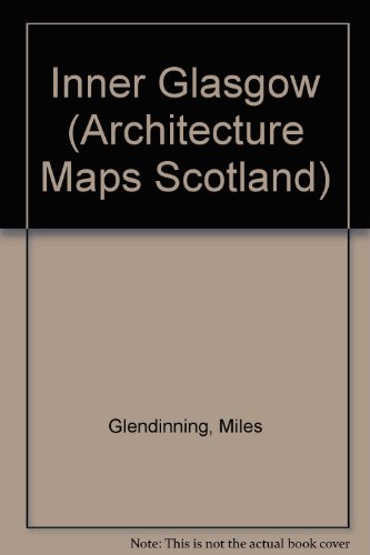 Inner Glasgow (Architecture Maps Scotland) (9781902419381) by Miles Glendinning; David H. Watters