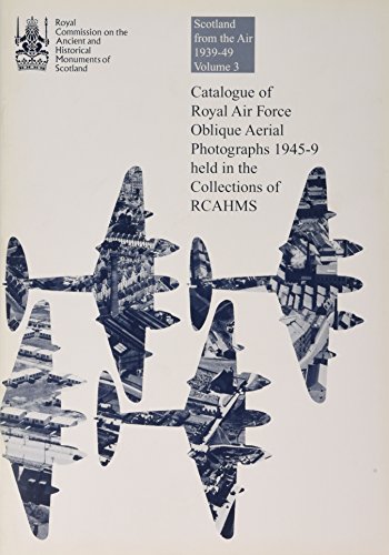 Stock image for Scotland From The Air Volume 3: Catalogue Of Royal Air Force Oblique Aerial Photographs 1945-9 Held In The Collections Of Rcahms for sale by Stirling Books
