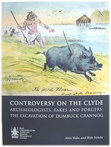 Beispielbild fr CONTROVERSY ON THE CLYDE ARCHAEOLOGISTS, FAKES AND FORGERS: THE EXCAVATION OF DUMBUCK CRANNOG. zum Verkauf von Cambridge Rare Books