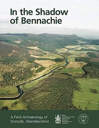 Stock image for In the Shadow of Bennachie: A Field Archaeology of Donside, Aberdeenshire for sale by GF Books, Inc.