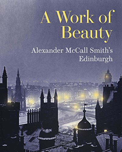 Beispielbild fr A Work of Beauty: Alexander McCall Smith's Edinburgh zum Verkauf von WorldofBooks