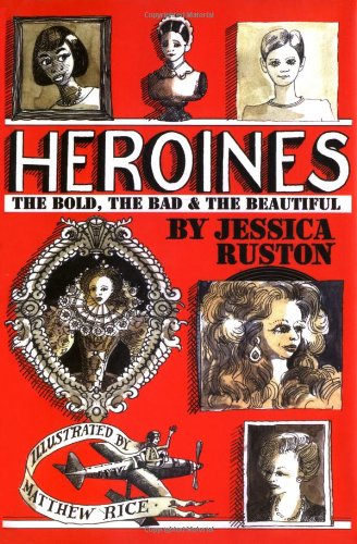 Imagen de archivo de Heroines: The Bold, the Bad and the Beautiful a la venta por WorldofBooks