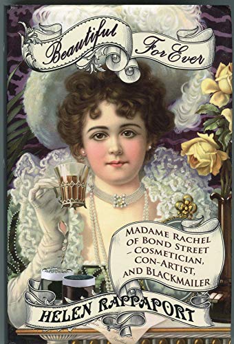 9781902421520: Beautiful For Ever: Madame Rachel of Bond Street - Cosmetician, Con-Artist and Blackmailer