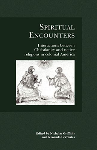 Stock image for Spiritual Encounters Intersections between Christianity and native religions in colonial America Interactions Between Christianity and Native Religions in Colonial America for sale by PBShop.store US