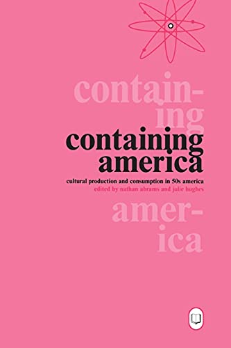 Stock image for Containing America: Cultural Production and Consumption in 50s America for sale by Phatpocket Limited