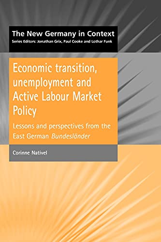 Economic Transition, Unemployment and Active Labour Market Policy (New Germany in Context) (9781902459134) by Nativel, Corinne