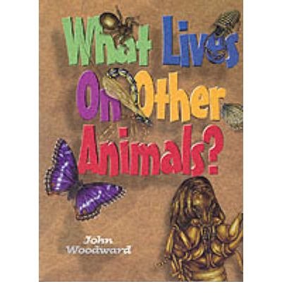 What Lives on Other Animals? (9781902463339) by Woodward, John