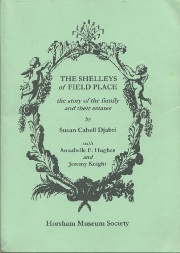 Beispielbild fr THE SHELLEYS OF FIELD PLACE: THE STORY OF THE FAMILY AND THEIR ESTATES. zum Verkauf von Burwood Books