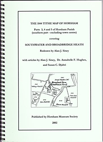 The 1844 Horsham Tithe Map Apportionment: Parts 3, 4 and 5 of Horsham Parish Covering Southwater and Broadbridge Heath (9781902484198) by White, Tom