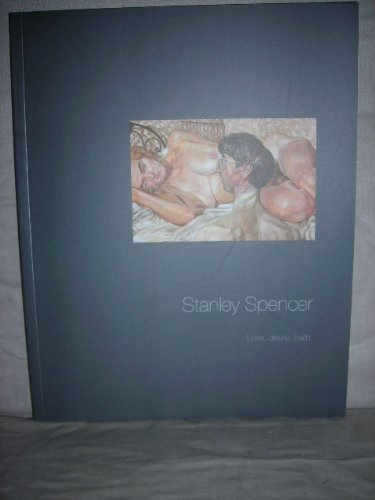 Stock image for Stanley Spencer: Love, Desire, Faith for sale by Aynam Book Disposals (ABD)