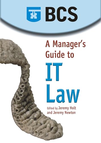 Stock image for A Manager's Guide to IT Law Ellacott, Sarah; Holt, Jeremy; Katz, Andrew; Morgan, Jean; Newton, Jeremy; Pierce, Jennifer and Wood, Graham for sale by Re-Read Ltd