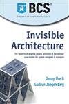 Stock image for Invisible Architecture: The Benefits of Aligning People, Process & Technology: Case Studies for System Designers & Managers for sale by WorldofBooks