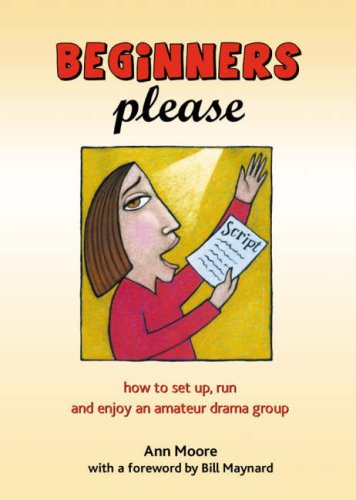 Beginners Please: How to Start, Run and Enjoy an Amateur Drama Group (9781902528236) by Ann Moore