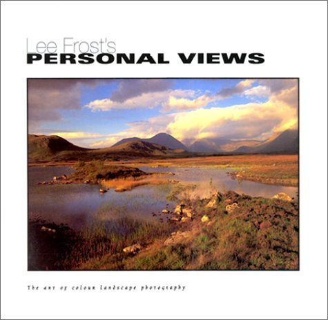 Imagen de archivo de Lee Frost's Personal Views : The Art of Colour [Color] Landscape Photography a la venta por About Books