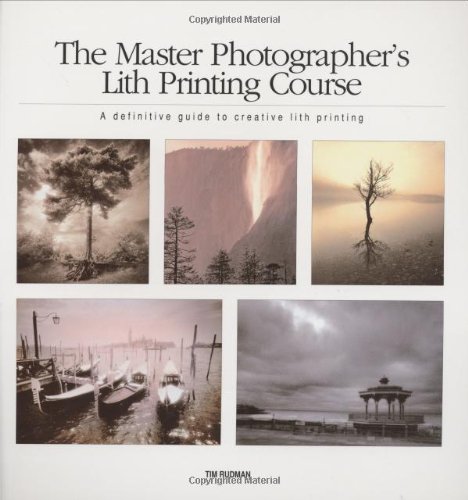 Beispielbild fr The Master Photographer's Lith Printing Course: A Definitive Guide to Creative Lith Printing zum Verkauf von Westsider Rare & Used Books Inc.