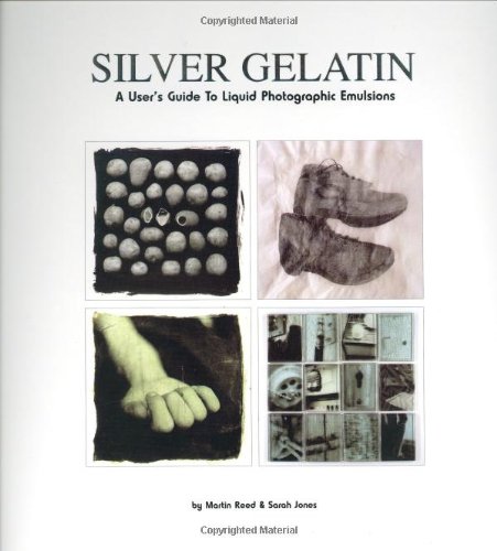 Stock image for Silver Gelatin: a User's Guide to Liquid Photographic Emulsions for sale by Else Fine Booksellers