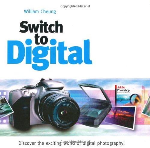 Beispielbild fr Switch to Digital : Discover the Exciting World of Digital Photography zum Verkauf von Better World Books