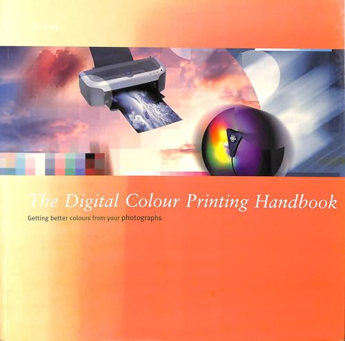 Imagen de archivo de The Digital Colour Printing Handbook: Getting Better Colour from Your Photographs a la venta por WorldofBooks