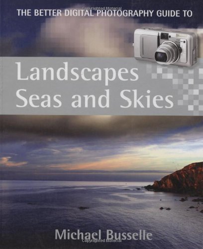 Imagen de archivo de Landscapes, Seas and Skies: The Better Digital Photography Guide to a la venta por Hennessey + Ingalls