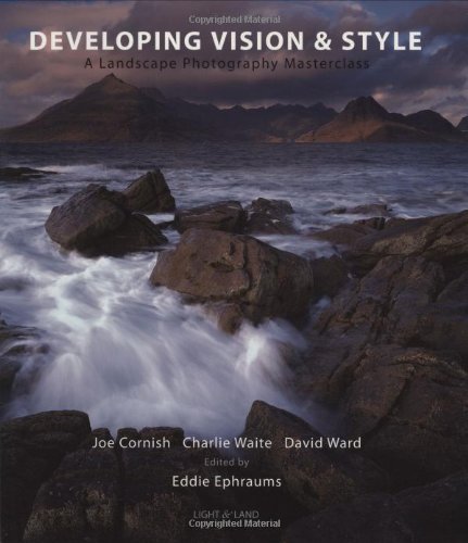 Developing Vision & Style: A Landscape Photography Masterclass (9781902538495) by Cornish, Joe; Waite, Charlie; Ward, David