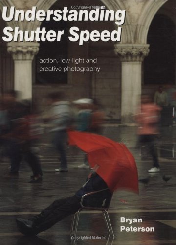 Imagen de archivo de Understanding Shutter Speed: Action, Low-Light and Creative Photography. Bryan Peterson a la venta por dsmbooks