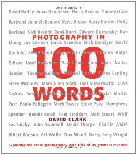 Stock image for Photography in 100 Words: Exploring the Art of Photography with Fifty of Its Greatest Masters for sale by ThriftBooks-Atlanta