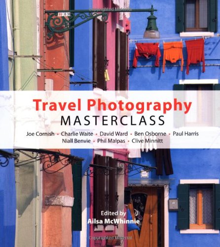 Beispielbild fr Travel Photography Masterclass: Joe Cornish, Charlie Waite, David Ward and others zum Verkauf von WorldofBooks