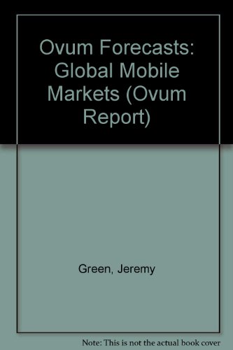 Ovum Forecasts: Global Mobile Markets (Ovum Report) (9781902566290) by Jeremy Green