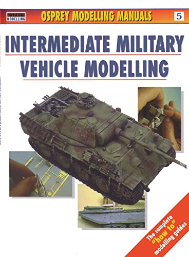 Imagen de archivo de Intermediate Military Vehicle Modelling (Osprey Modelling Manuals, vol.5) a la venta por HPB-Diamond