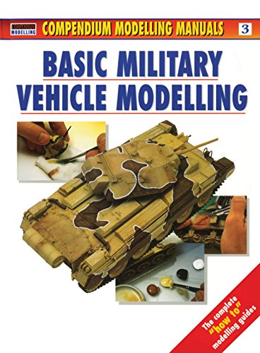 Stock image for BASIC MILITARY VEHICLE MODELLING; COMPEMNDIUM MODELLING MANUALS 3 for sale by Artis Books & Antiques