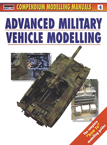 Stock image for Advanced Military Vehicle Modelling: 4 (Modelling Manuals) for sale by AwesomeBooks