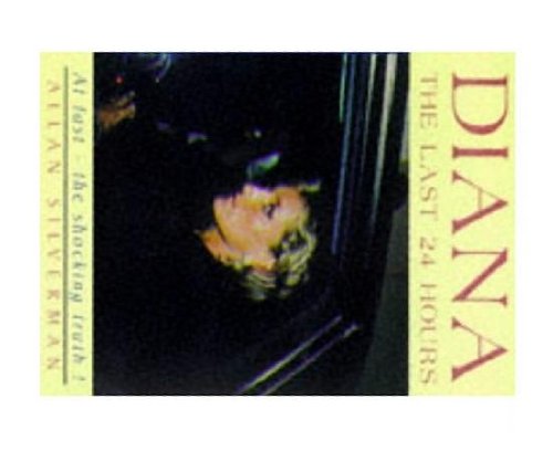 9781902588001: Diana: The Last 24 Hours - A Day in the Death of the Princess of Pain (Diana Princess of Wales)