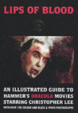 Stock image for Lips of Blood: An Illustrated Guide to Hammer's Dracula Movies Starring Christopher Lee for sale by Books From California