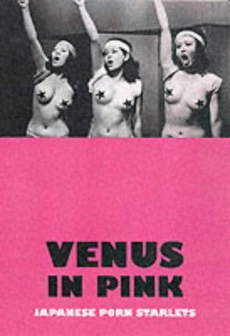 Imagen de archivo de Venus in Pink: An Illustrated Tribute to Japanese Pink Movies & Softcore Porn Starlets a la venta por Mispah books