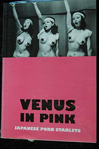 Stock image for Venus in Pink: An Illustrated Tribute to Japanese Pink Movies & Softcore Porn Starlets for sale by Mispah books