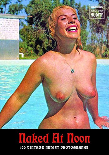 9781902588896: Naked at Noon: 100 Vintage Nudist Photographs