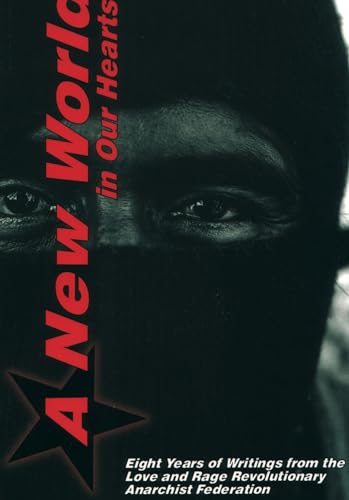 9781902593616: A New World In Our Hearts: 8 Years of Writings from the Love and Rage Revolutionary Anarchist Federation