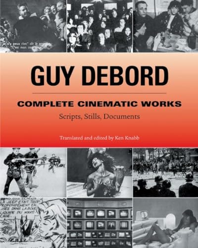 Guy Debord: Complete Cinematic Works: Scripts, Stills, Documents