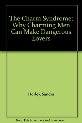 Stock image for The Charm Syndrome: Why Charming Men Can Make Dangerous Lovers for sale by Book Express (NZ)