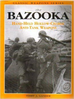 The Bazooka: Hand Held Hollow Charge Anti Tank Weapons (Classic Weapons) (9781902616155) by GANDER, Terry