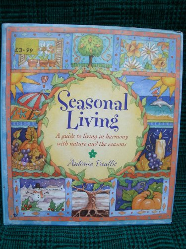 Imagen de archivo de Seasonal Living: A Guide to Living in Harmony with Nature and the Seasons a la venta por Zoom Books Company