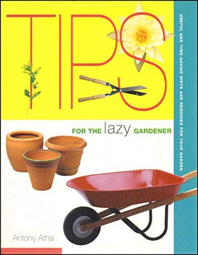 Stock image for Tips for the Lazy Gardener: Useful and Time Saving Hints and Remedies for Your Garden for sale by WorldofBooks