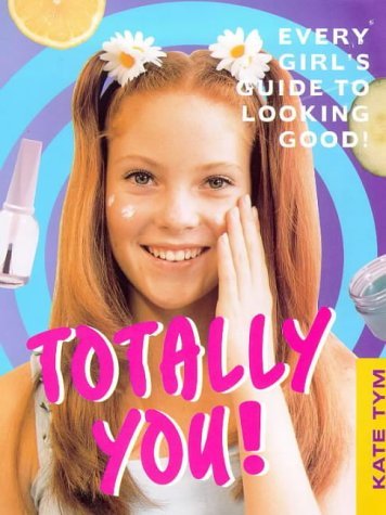Stock image for Totally You!: Every Girl's Guide to Looking Good and Feeling Great! for sale by WorldofBooks