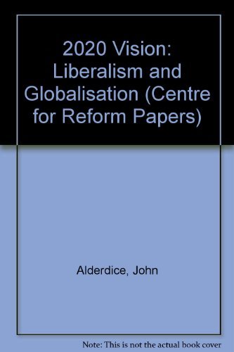 Imagen de archivo de 2020 Vision: Liberalism and Globalisation (Centre for Reform Papers) a la venta por WorldofBooks