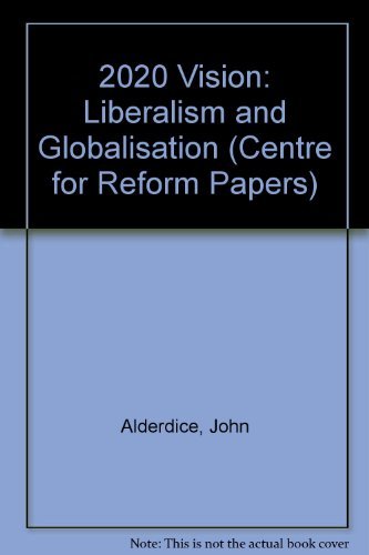 Stock image for 2020 Vision: Liberalism and Globalisation (Centre for Reform Papers) for sale by WorldofBooks